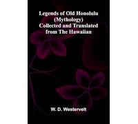 Legends of Old Honolulu (Mythology); Collected and Translated from the Hawaiian