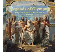 Legends of Olympus: 50 Epic Greek Myths of Heroes, Gods & Monsters - for Brave Young Readers (Ages 10-14+) (Discover the Ancient World)