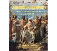 Legends of Olympus: 50 Epic Greek Myths of Heroes, Gods & Monsters - for Brave Young Readers (Ages 10-14+) (Discover the Ancient World)