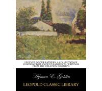 Legends of our fathers; a collection of legends from ancient rabbinical writings from the creation to Joseph