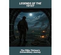 Legends Of The 101St: The Filthy Thirteen'S Extraordinary Journey