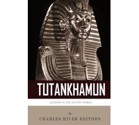 Legends of the Ancient World: The Life and Legacy of King Tutankhamun