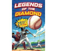 Legends of the Diamond- 21 Inspirational Baseball Stories for Kids: Amazing Biographies, Quizzes and 100 Cool and Quirky Baseball Facts for Kids