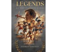 Legends of the Olympic Games: A Journey Through Sporting Glory