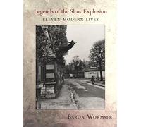 Legends of the Slow Explosion : Eleven Modern Lives