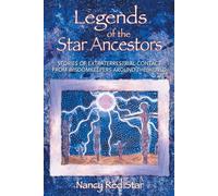 Legends of the Star Ancestors: Stories of Extraterrestrial Contact from the Wisdomkeepers Around the World