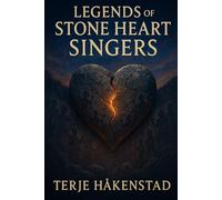 Legends of the Stone Heart Singers: A Family Saga Through The Ages
