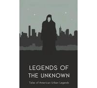 Legends of the Unknown: Tales of American Urban Legends