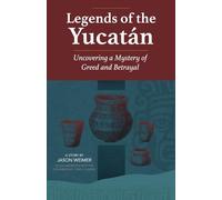 Legends of the Yucatán: Uncovering a Mystery of Greed and Betrayal (The Hawthorne Adventure Series)