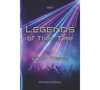 Legends of Their Time: EDM - Trance: From Goa roots to global mainstages - Artists, Tracks and moments that turned Melody into Emotion