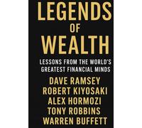 Legends of Wealth: Lessons from the World's Greatest Financial Minds