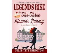 Legends Rise Over The Three Hounds Bakery: A Cozy Murder Mystery (The Doxies & Donuts Mystery Series)