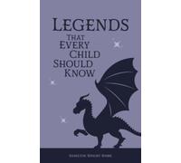 Legends That Every Child Should Know: The Original 1906 Scripture of the Children’s Books Classic (Annotated)