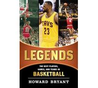 Legends: The Best Players, Games, and Teams in Basketball