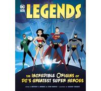 Legends: The Incredible Origins of DC's Greatest Super Heroes (DC Super Heroes Origins)