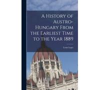 Leger - A History of Austro-Hungary From the Earliest Time to the Year - P555z