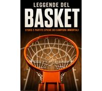 LEGGENDE DEL BASKET: Storie e Partite Epiche di Campioni Immortali