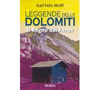Leggende delle dolomiti. Il regno dei Fanes (Viaggi, scoperte e tradizioni)