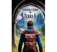 Leggende e Storie di Terra X: Parte 1 (Leggende e Storie del Prisma Eterno)
