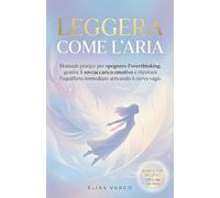 Leggera Come l'Aria: Manuale Pratico per Spegnere l'Overthinking, Gestire il Sovraccarico Emotivo e Ritrovare l'Equilibrio Immediato Attivando il Nervo Vago.