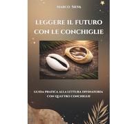 Leggere il futuro con le conchiglie - Guida pratica alla lettura divinatoria con quattro conchiglie