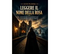 LEGGERE IL NOME DELLA ROSA: Guglielmo da Baskerville e la ricerca della verità