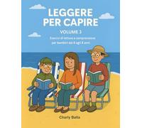 Leggere Per Capire. Volume 3: Esercizi di lettura e comprensione per bambini dai 6 agli 8 anni