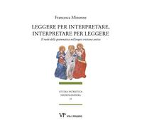 Leggere per interpretare, interpretare per leggere. Il ruolo della grammatica nell'esegesi cristiana antica (Studia patristica mediolanensia)