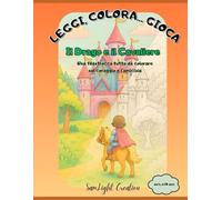Leggi, Colora...Gioca: Il Drago e il Cavaliere - Libro da colorare e attività per bambini 4 -10 anni con filastrocca, giochi ed enigmistica sul coraggio e l'amicizia