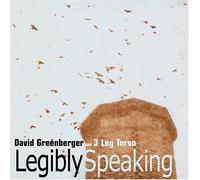 Legibly Speaking by 3 Leg Torso / David Greenberger (2004-10-05)