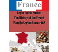Legio Patria Nostra: The History of the French Foreign Legion Since 1962 (France)
