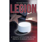 Legion: A Texan's Adventure in the French Foreign Legion
