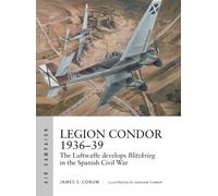 Legion Condor 1936-39: The Luftwaffe develops Blitzkrieg in the Spanish Civil War: 16 (Air Campaign)