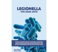 Legionella The Dark Arts: The Dutyholders’ Shortcut to Legionella Knowledge (Dutyholder Compliance)