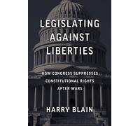 Legislating Against Liberties: How Congress Suppresses Constitutional Rights After Wars (Constitutional Thinking)