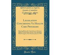 Legislation Concerning Va Health Care Programs: Hearing Before the Committee on Veterans' Affairs, United States Senate, One Hundred Third Congress, First Session, June 23, 1993 (Classic Reprint)