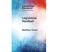 Legislative Hardball: The House Freedom Caucus and the Power of Threat-Making in Congress (Elements in American Politics)