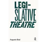 Augusto Boal – Legislative Theatre: Using Performance to Make Politics