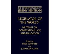 Legislator of the World: Writings on Codification, Law, and Education (The Collected Works of Jeremy Bentham)