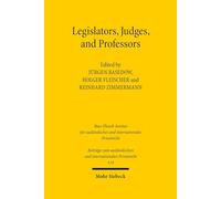 Legislators, Judges, and Professors: 114 (Beiträge zum ausländischen und internationalen Privatrecht)