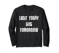 Legit Today Sus Tomorrow Long Sleeve T-Shirt