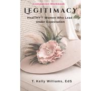 Legitimacy: HealTHY™ Women Who Lead Under Expectation (HealTHY Series)