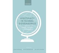 LEGITIMACY IN GLOBAL GOVERNANCE C: Sources, Processes, and Consequences