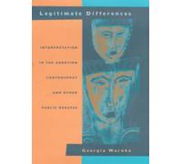 Legitimate Differences : Interpretation in the Abortion Controversy and Other Public Debates