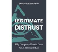 Legitimate Distrust: Why Conspiracy Theories Grow When Institutions Fail (The Collapse of Trust)