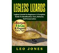 LEGLESS LIZARDS: Legless Lizards For Beginners: A Complete Guide To Identification, Care, Behavior, And Conservation