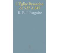 L'Église Byzantine de 527 A 847