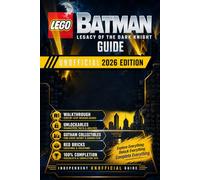LEGO Batman: Legacy of the Dark Knight: Guide - Unofficial 2026 Edition Walkthrough, Unlockables, Gotham Collectibles, Red Bricks & 100% Completion