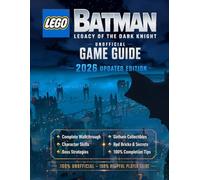 LEGO Batman Legacy of the Dark Knight: Unofficial Game Guide - 2026 Updated Edition Complete Walkthrough, Character Skills, Boss Strategies, Gotham ... Red Bricks, Secrets & 100% Completion Tips
