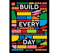 LEGO Build Every Day : Ignite Your Creativity and Find Your Flow